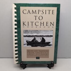 Campsite To Kitchen Cookbook Recipes & Traditions From America's Great Outdoors